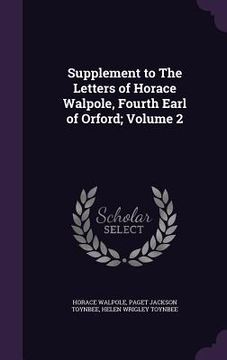 portada Supplement to The Letters of Horace Walpole, Fourth Earl of Orford; Volume 2 (en Inglés)