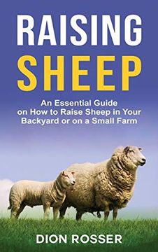 portada Raising Sheep: An Essential Guide on how to Raise Sheep in Your Backyard or on a Small Farm (en Inglés)