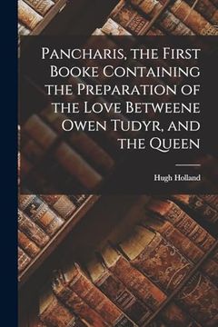 portada Pancharis, the First Booke Containing the Preparation of the Love Betweene Owen Tudyr, and the Queen (en Inglés)