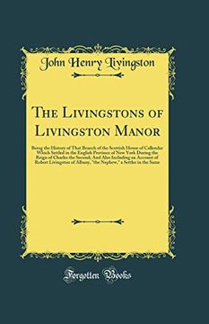 portada The Livingstons of Livingston Manor: Being the History of That Branch of the Scottish House of Callendar Which Settled in the English Province of new York During the Reign of Charles the Second; And a
