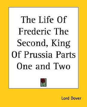 portada the life of frederic the second, king of prussia parts one and two (en Inglés)