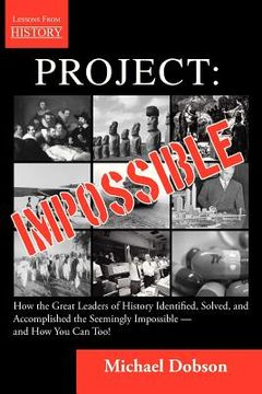 portada project: impossible - how the great leaders of history identified, solved and accomplished the seemingly impossible and how you (en Inglés)