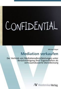 portada Mediation verkaufen: Der Vertrieb von Mediationsdienstleistungen unter Berücksichtigung ihrer Eigenschaften als vertrauensbasierte Dienstleistung