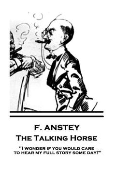 portada F. Anstey - The Talking Horse: "I wonder if you would care to hear my full story some day?"