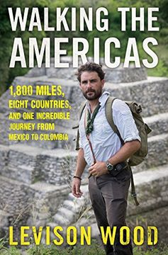 portada Walking the Americas: 1,800 Miles, Eight Countries, and one Incredible Journey From Mexico to Colombia (in English)