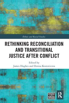 portada Rethinking Reconciliation and Transitional Justice After Conflict (Ethnic and Racial Studies) (en Inglés)