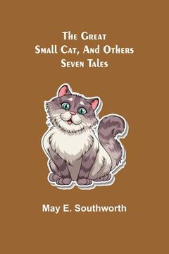portada The Great Small Cat, and Others: Seven Tales (en Inglés)