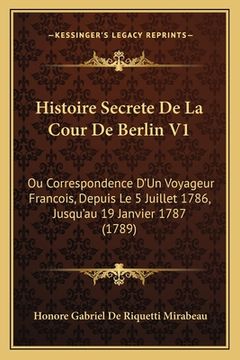 portada Histoire Secrete De La Cour De Berlin V1: Ou Correspondence D'Un Voyageur Francois, Depuis Le 5 Juillet 1786, Jusqu'au 19 Janvier 1787 (1789) (in French)