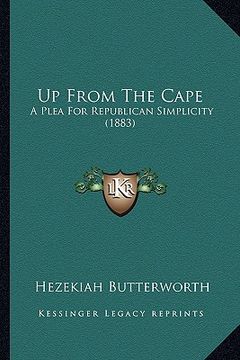 portada up from the cape: a plea for republican simplicity (1883) a plea for republican simplicity (1883) (en Inglés)