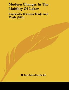 portada modern changes in the mobility of labor: especially between trade and trade (1891) (en Inglés)