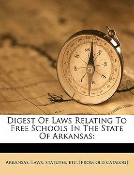 portada digest of laws relating to free schools in the state of arkansas (en Inglés)