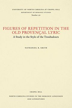 portada Figures of Repetition in the old Provençal Lyric: A Study in the Style of the Troubadours (North Carolina Studies in the Romance Languages and Literatures) (en Inglés)