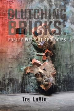 portada Clutching Bricks: Poetry Without Apologies (en Inglés)