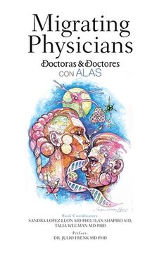 portada Migrating Physicians Doctoras & Doctores Con Alas: The Story of 15 Physicians That Migrated (in English)