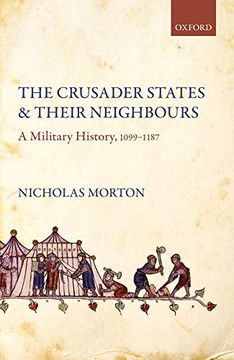 portada The Crusader States and Their Neighbours: A Military History, 1099-1187 (in English)