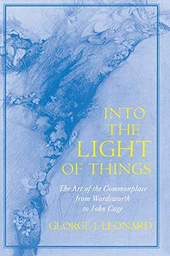 portada Into the Light of Things: The art of the Commonplace From Wordsworth to John Cage (en Inglés)
