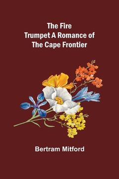 portada The Fire Trumpet A Romance of the Cape Frontier (en Inglés)