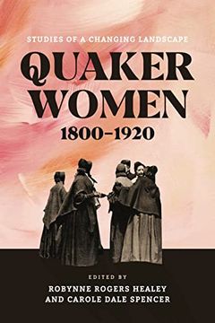 portada Quaker Women, 1800–1920: Studies of a Changing Landscape (The new History of Quakerism) (en Inglés)