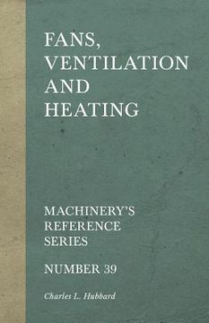 portada Fans, Ventilation and Heating - Machinery's Reference Series - Number 39 (en Inglés)