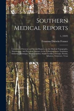 portada Southern Medical Reports: Consisting of General and Special Reports, on the Medical Topography, Meteorology, and Prevalent Diseases, in the Foll (en Inglés)