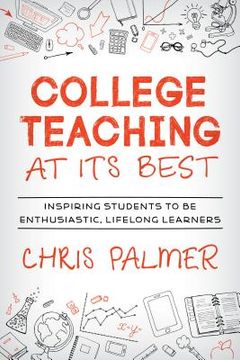 portada College Teaching at Its Best: Inspiring Students to Be Enthusiastic, Lifelong Learners