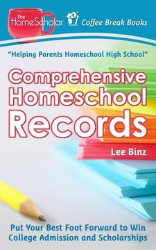 portada Comprehensive Homeschool Records: Put Your Best Foot Forward to Win College Admission and Scholarships (en Inglés)