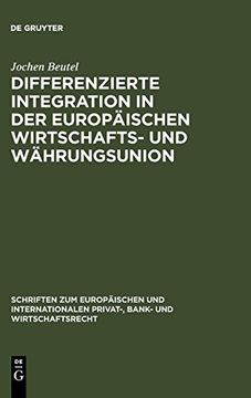 portada Differenzierte Integration in der Europäischen Wirtschafts- und Währungsunion: Eine Untersuchung zu den Rechtlichen Auswirkungen der Gewährung Einer. Bank- und Wirtschaftsrecht) (en Alemán)