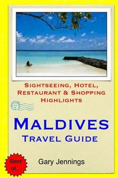 portada Maldives Travel Guide: Sightseeing, Hotel, Restaurant & Shopping Highlights (en Inglés)