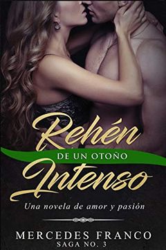 portada Rehén de un Otoño Intenso. Saga no. 3: Una Novela Romántica que no Podrás Parar de Leer (in Spanish)