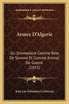 portada Armee D'Algerie: Du Dromadaire Comme Bete De Somme Et Comme Animal De Guerre (1853)