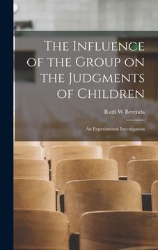 portada The Influence of the Group on the Judgments of Children; an Experimental Investigation (en Inglés)
