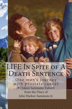 portada LIFE In Spite of A Death Sentence: One man's journey with prostate cancer (en Inglés)