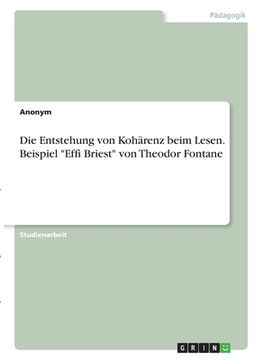 portada Die Entstehung von Kohärenz beim Lesen. Beispiel "Effi Briest" von Theodor Fontane (en Alemán)
