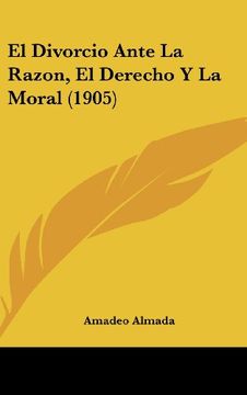 portada El Divorcio Ante la Razon, el Derecho y la Moral (1905)