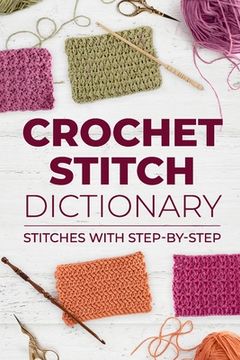 portada Crochet Stitch Dictionary: Stitches With Step-By-Step: Crochet Stitches (en Inglés)
