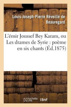 portada L'Émir Joussef Bey Karam, Ou Les Drames de Syrie: Poème En Six Chants (en Francés)