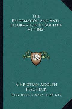 portada the reformation and anti-reformation in bohemia v1 (1845) (en Inglés)