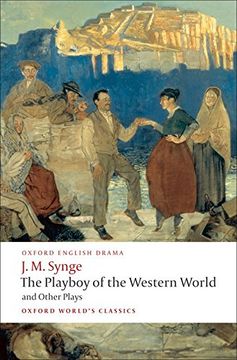 portada The Playboy of the Western World and Other Plays: "Riders to the Sea", the "Shadow of the Glen", the "Tinker's Wedding", the "Well of the Saints", the. Of the Sorrows" (Oxford World’S Classics) (en Inglés)