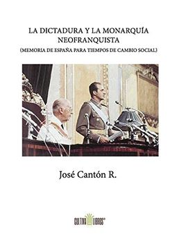 portada La dictadura y la monarquía neofranquista (Memoria de España para tiempos de cambio social) (Cultiva)