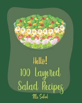 portada Hello! 100 Layered Salad Recipes: Best Layered Salad Cookbook Ever For Beginners [Book 1] (en Inglés)