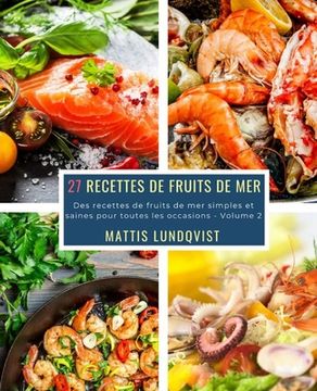 portada 27 Recettes de Fruits de Mer - Volume 2: Des recettes de fruits de mer simples et saines pour toutes les occasions (en Francés)