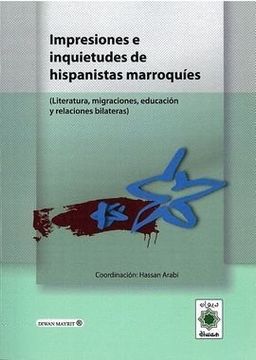 portada Impresiones e inquietudes de los hispanistas marroquíes: literatura, migraciones, educación y relaciones bilaterales [Dec 24, 2012] Arabi, El Hassane