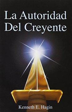 Libro La Autoridad Del Creyente, Kenneth E. Hagin, ISBN 9780892761067 ...