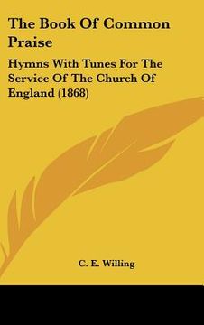 portada the book of common praise: hymns with tunes for the service of the church of england (1868) (en Inglés)