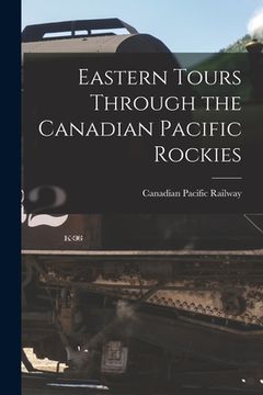 portada Eastern Tours Through the Canadian Pacific Rockies (en Inglés)