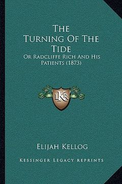 portada the turning of the tide: or radcliffe rich and his patients (1873) (en Inglés)