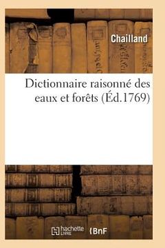 portada Dictionnaire Raisonné Des Eaux Et Forêts Contenant Les Édits, Déclarations (en Francés)