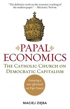 portada Papal Economics: The Catholic Church on Democratic Capitalism, from Rerum Novarum to Caritas in Veritate (en Inglés)