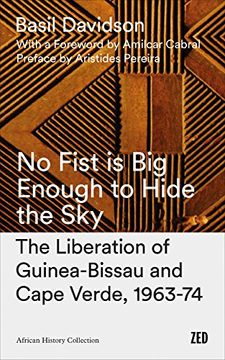 portada No Fist is big Enough to Hide the Sky: The Liberation of Guinea-Bissau and Cape Verde, 1963-74 (en Inglés)