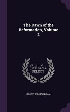 portada The Dawn of the Reformation, Volume 2 (en Inglés)